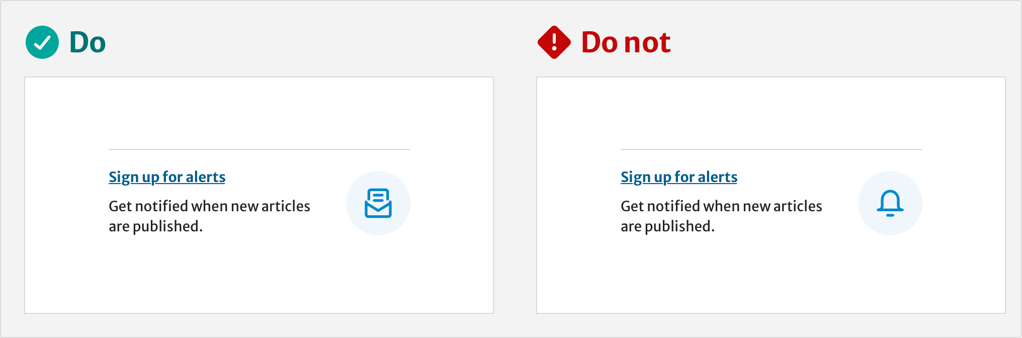 Two examples for ‘Do’ and ’Do not’ when using an icon to represent the title ’Sign up for alerts’. The ’Do’ example is using a newsletter icon. The ’Do not’ example uses a bell icon